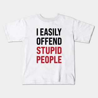 I easily offended stupid people Kids T-Shirt